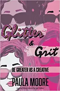 Glitter & Grit: Be Greater as a Creative by Paula Moore - Book Cover
